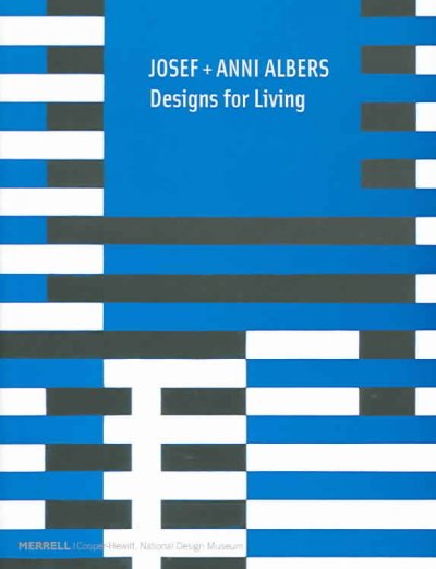 Josef + Anni Albers : designs for living.