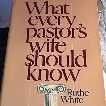 What every pastor's wife should know / Ruthe White.