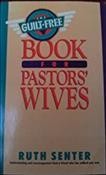 The guilt-free book for pastors' wives / Ruth Senter.