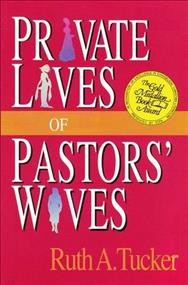 Private lives of pastors' wives / Ruth A. Tucker.