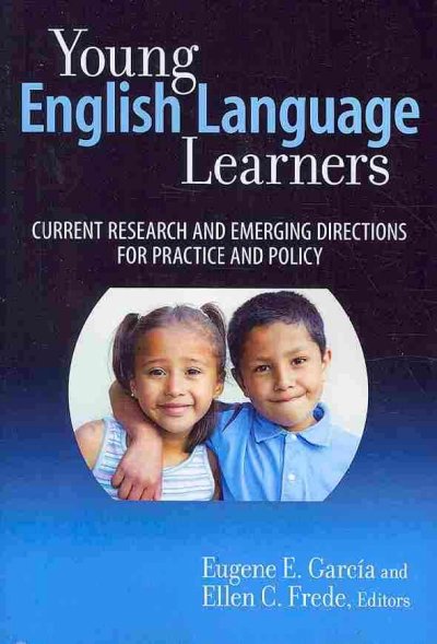 Young English language learners : current research and emerging directions for practice and policy / edited by Eugene E. Garca̕, Ellen C. Frede.