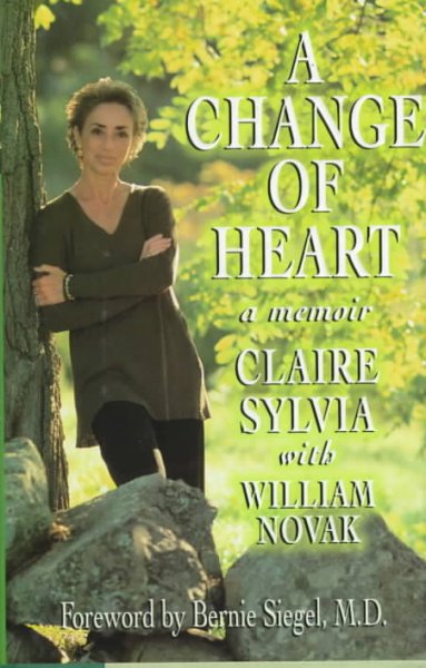 A change of heart : a memoir / Claire Sylvia, with William Novak ; foreword by Bernie Siegel.