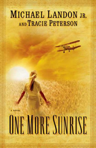One more sunrise [book] / Michael Landon Jr. and Tracie Peterson.