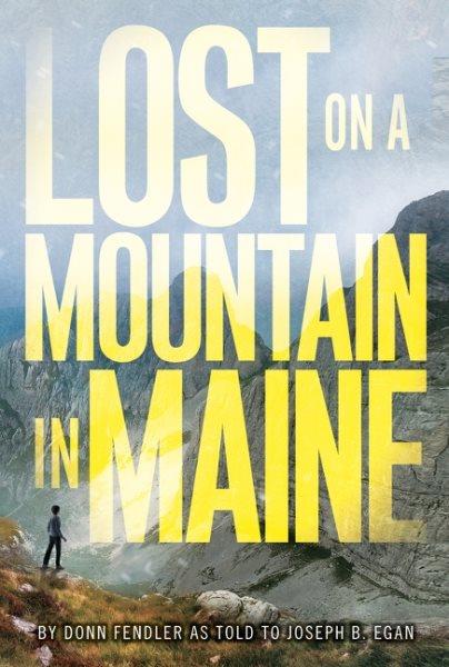 Lost on a mountain in Maine [book] / Donn Fendler, as told to Joseph B. Egan.