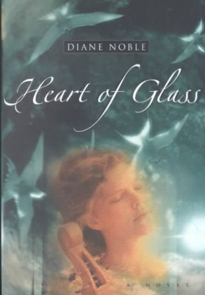 Heart of glass [book] / Diane Noble.