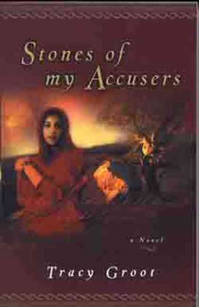 Stones of my accusers [book] / Tracy Groot.