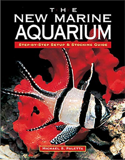 The new marine aquarium [book] : step-by-step setup & stocking guide / Michael S. Paletta ; illustrations by Edward Kadunc ; principle photographers, Scott W. Michael & John Goodman.