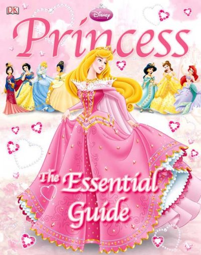 Princess : the essential guide / [written by Naia Bray-Moffatt and Catherine Saunders]. --.