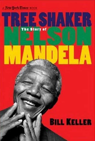 Tree shaker : the story of Nelson Mandela / Bill Keller.
