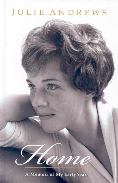 Home : a memoir of my early years / Julie Andrews. --.