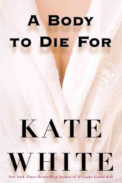 A body to die for / Kate White.
