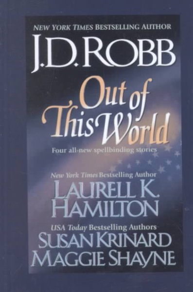 Out of this world / J. D. Robb ... [et al.].