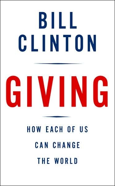 Giving : how each of us can change the world / by Bill Clinton.