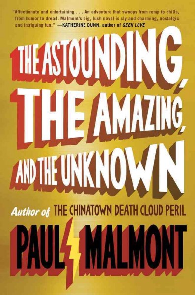 The astounding, the amazing, and the unknown : a novel / Paul Malmont.