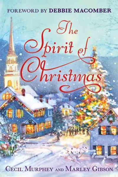 The spirit of Christmas / Cecil Murphey and Marley Gibson ; with a foreword by Debbie Macomber.