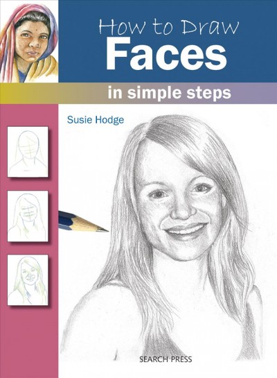 How to draw faces in simple steps / Susie Hodge.