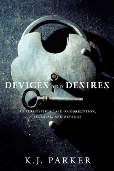 Devices and desires [Book] / by K.J. Parker.