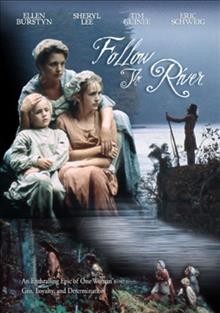 Follow the river / Signboard Hill Productions ; producer, Alvin Cooperman ; teleplay, Jennifer Miller ; director, Martin Davidson.