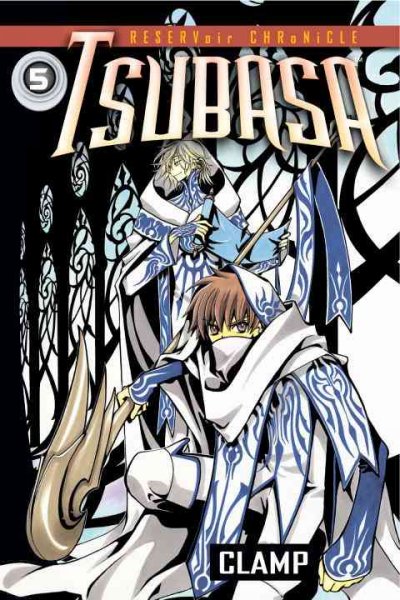 Tsubasa. Vol. 5 / Clamp ; translated and adapted by William Flanagan ; lettered by Dana Hayward.