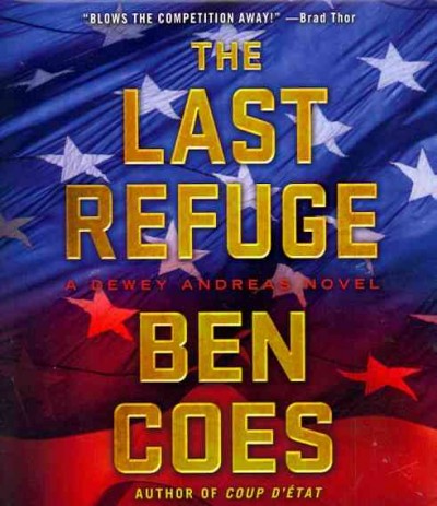 The last refuge : [sound recording] a Dewey Andreas novel / Ben Coes.