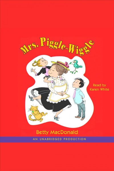 Mrs. Piggle-Wiggle [electronic resource] / Betty MacDonald.