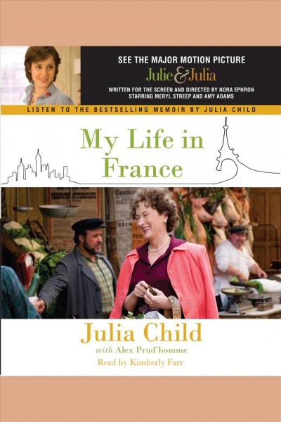 My life in France [electronic resource] / Julia Child with Alex Prud'homme.