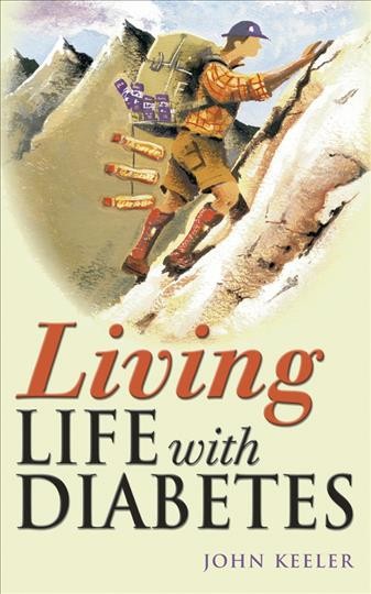 Living life with diabetes [electronic resource] / by John Keeler ; edited by Barbara Millar.