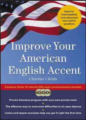 Improve your American English accent [electronic resource] : overcoming major obstacles to understanding / Charlsie Childs.