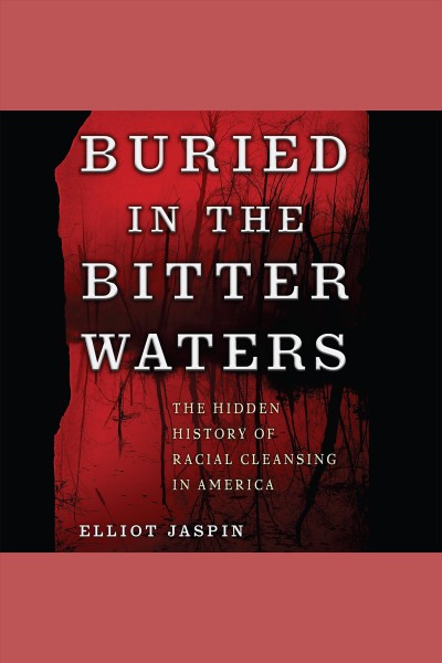Buried in the bitter waters [electronic resource] : the hidden history of racial cleansing in America / Elliot Jaspin.