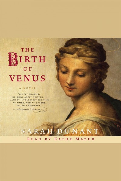 The birth of Venus [electronic resource] : [a novel] / Sarah Dunant.