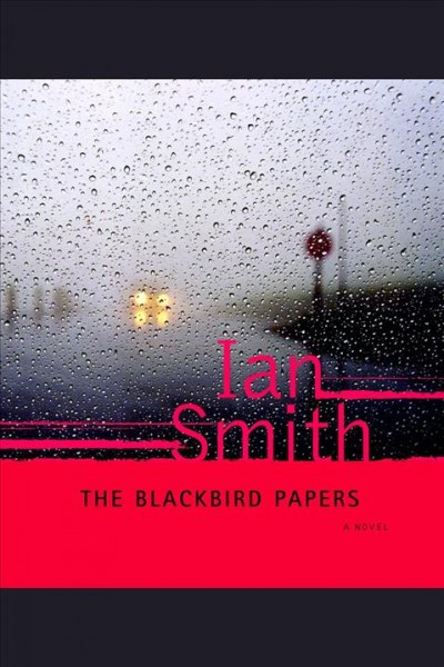 The blackbird papers [electronic resource] : a novel / Ian Smith.