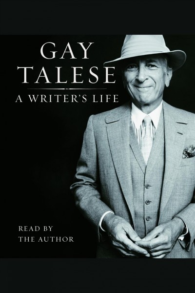 A writer's life [electronic resource] / Gay Talese.