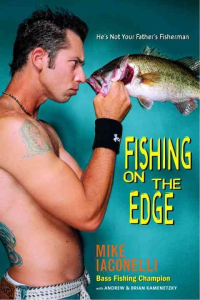 Fishing on the edge [electronic resource] / Mike Iaconelli with Andrew and Brian Kamenetzky.