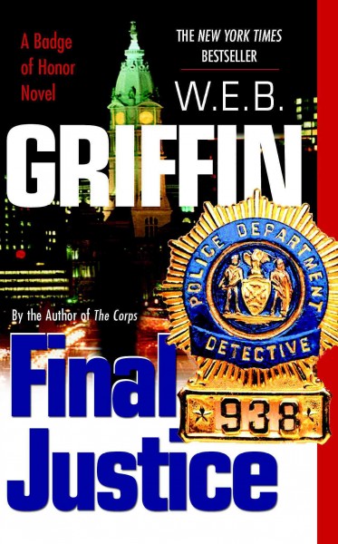 Final justice [electronic resource] : a Badge of honor novel / W.E.B. Griffin.