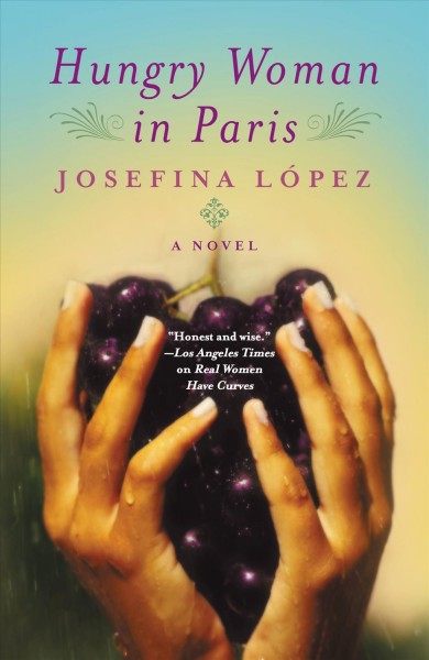 Hungry woman in Paris [electronic resource] : a novel / Josefina López.