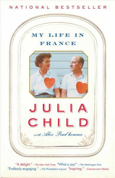 My life in France [electronic resource] / Julia Child with Alex Prud'homme.