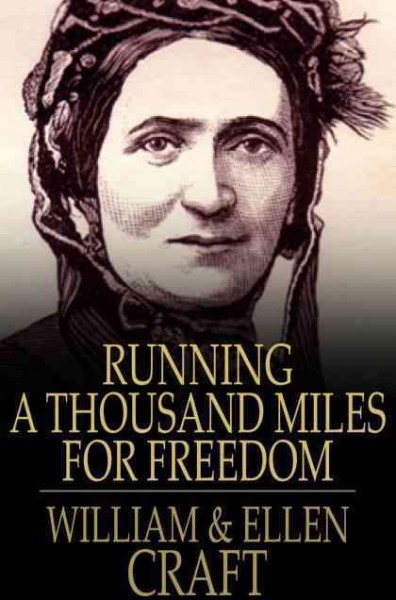 Running a thousand miles for freedom [electronic resource] : the escape of William and Ellen Craft from slavery / William Craft, Ellen Craft.