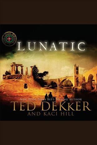 Lunatic [electronic resource] : a lost book / Ted Dekker and Kaci Hill.