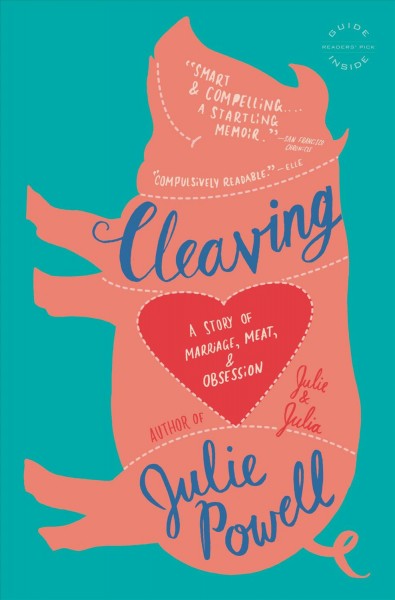 Cleaving [electronic resource] : a story of marriage, meat, and obsession / Julie Powell.