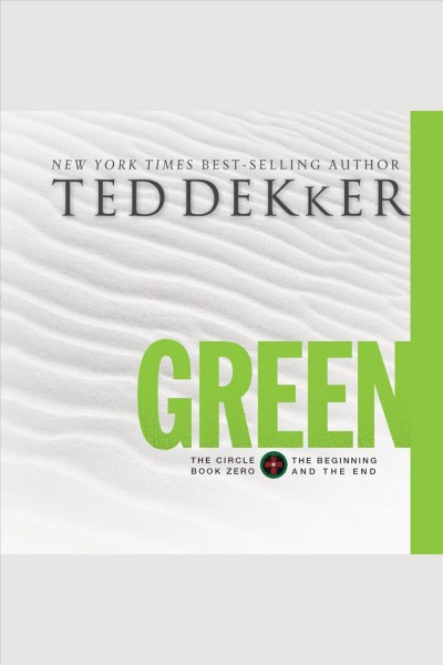 Green [electronic resource] : the beginning and the end / Ted Dekker.