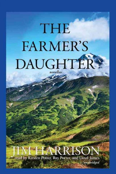 The farmer's daughter [electronic resource] : novellas / Jim Harrison.