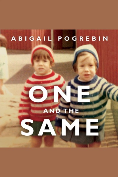 One and the same [electronic resource] : my life as an identical twin and what I've learned about everyone's struggle to be singular / Abigail Pogrebin.