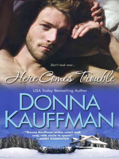 Here comes trouble [electronic resource] / Donna Kauffman.
