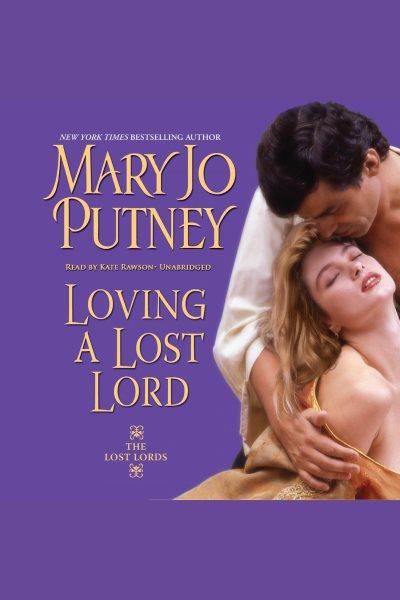 Loving a lost lord [electronic resource] / Mary Jo Putney.