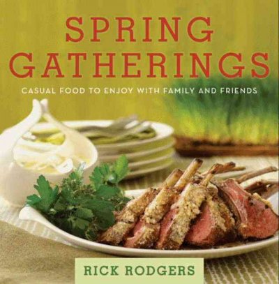 Spring gatherings [electronic resource] : casual food to enjoy with family and friends / Rick Rodgers ; photographs by Ben Fink.