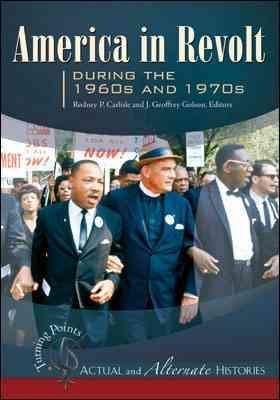 America in revolt during the 1960s and 1970s [electronic resource] / Rodney P. Carlisle and J. Geoffrey Golson, editors.