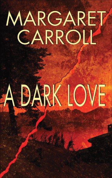 A dark love [electronic resource] / Margaret Carroll.