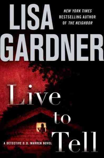 Live to tell : a Detective D. D. Warren novel / Lisa Gardner. --.