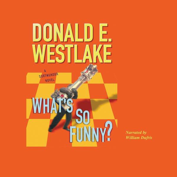 What's so funny? [electronic resource] : [a Dortmunder novel] / Donald E. Westlake.