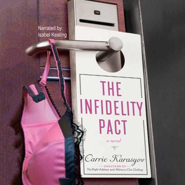 The infidelity pact [electronic resource] : [a novel] / Carrie Karasyov.